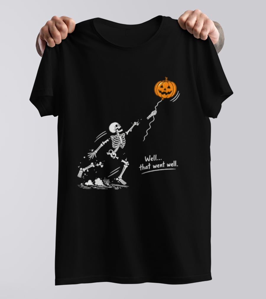Skeleton And Pumpkin Balloon Well That Went Well Halloween T-Shirt