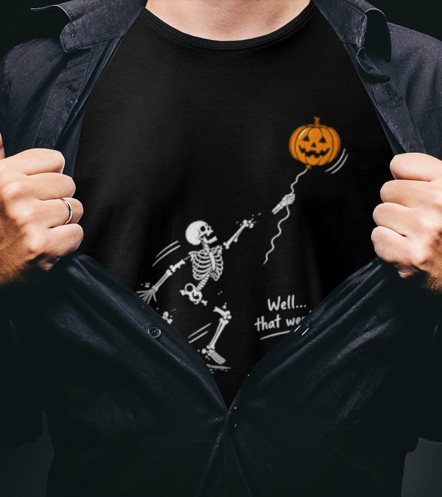 Skeleton And Pumpkin Balloon Well That Went Well Halloween T-Shirt