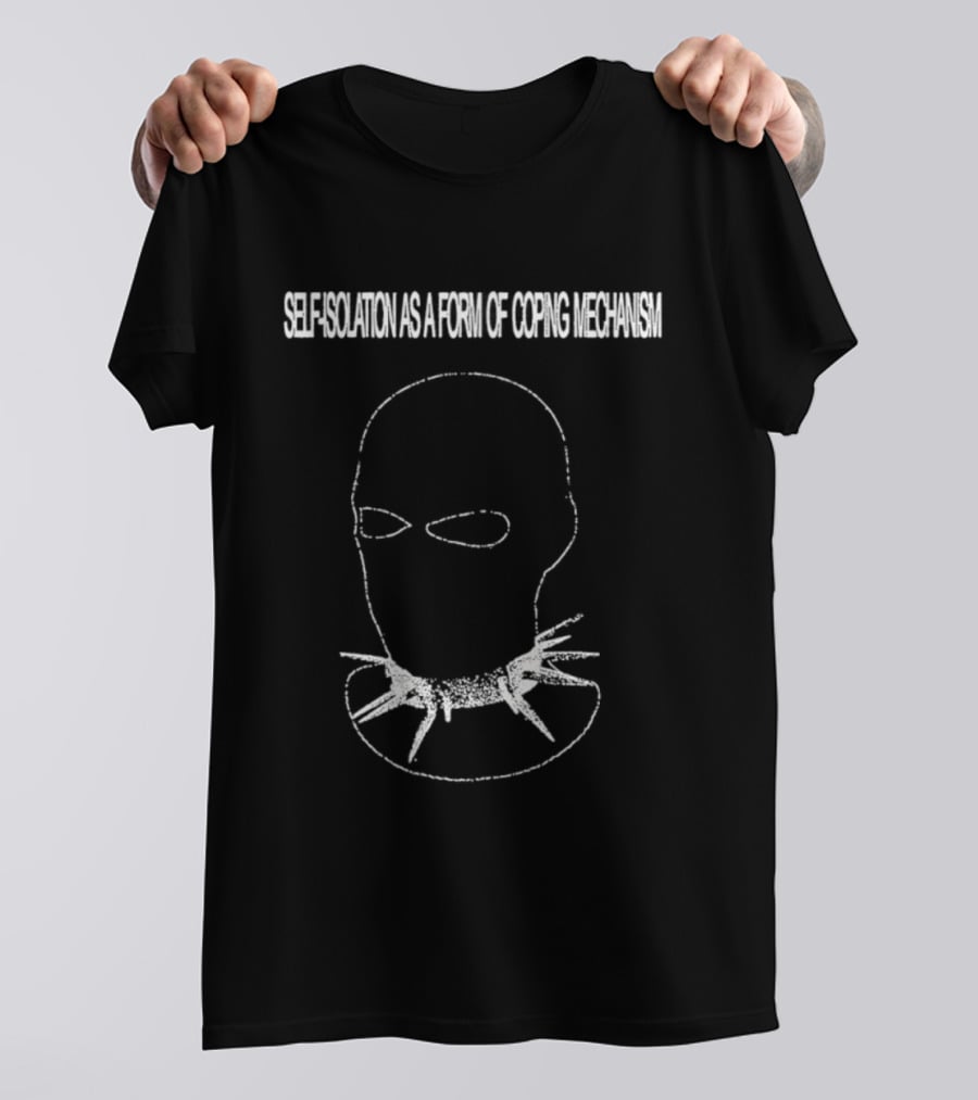 Self Isolation As A Form Of Coping Mechanism T-Shirt