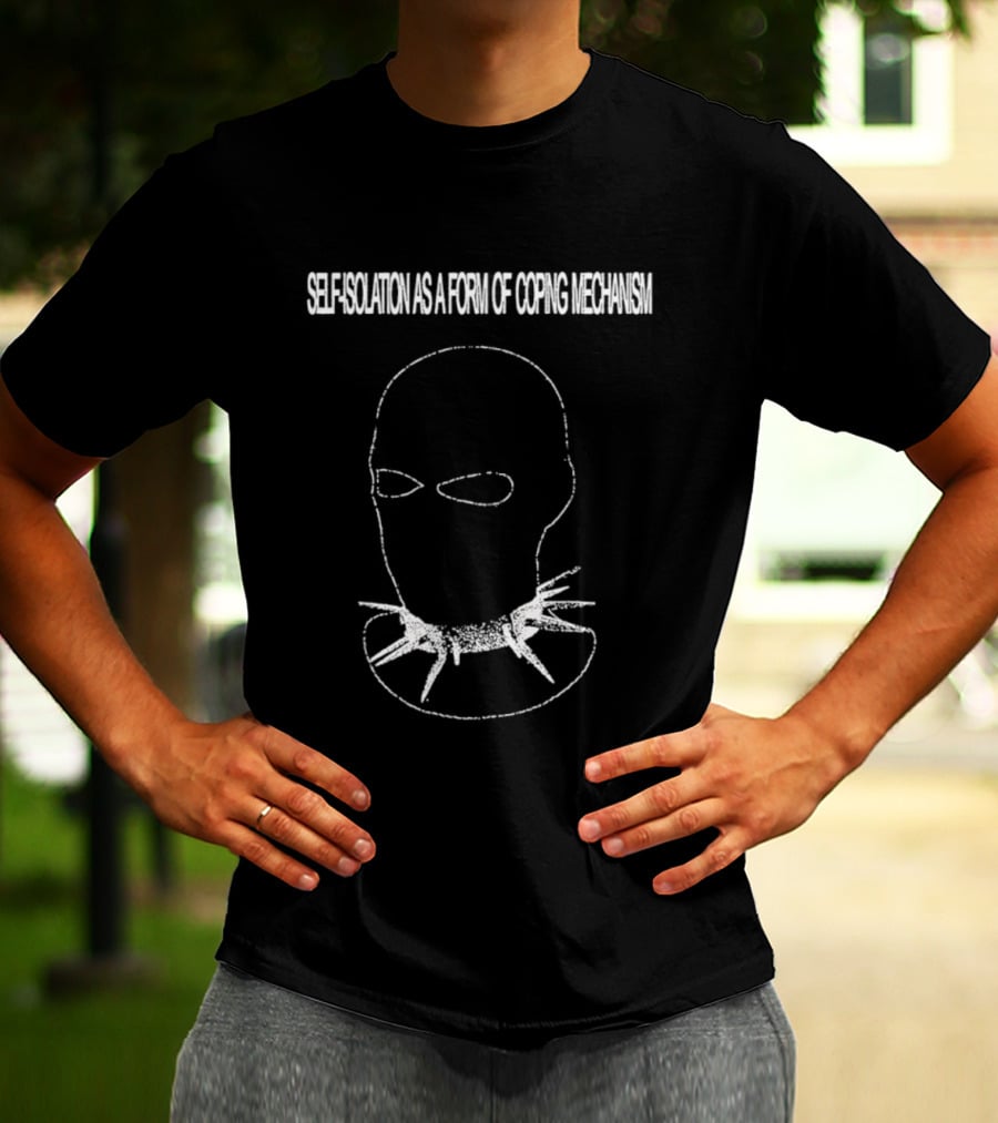 Self Isolation As A Form Of Coping Mechanism T-Shirt