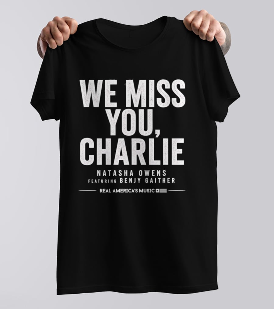 We Miss You Charlie Natasha Owens Benjy Gaither Real America's Music T-Shirt