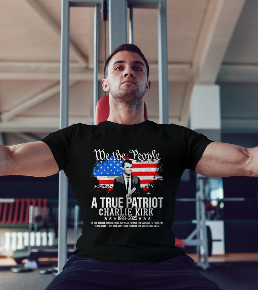 We The People A True Patriot Charlie Kirk 1993 2025 American Flag Stars T-Shirt