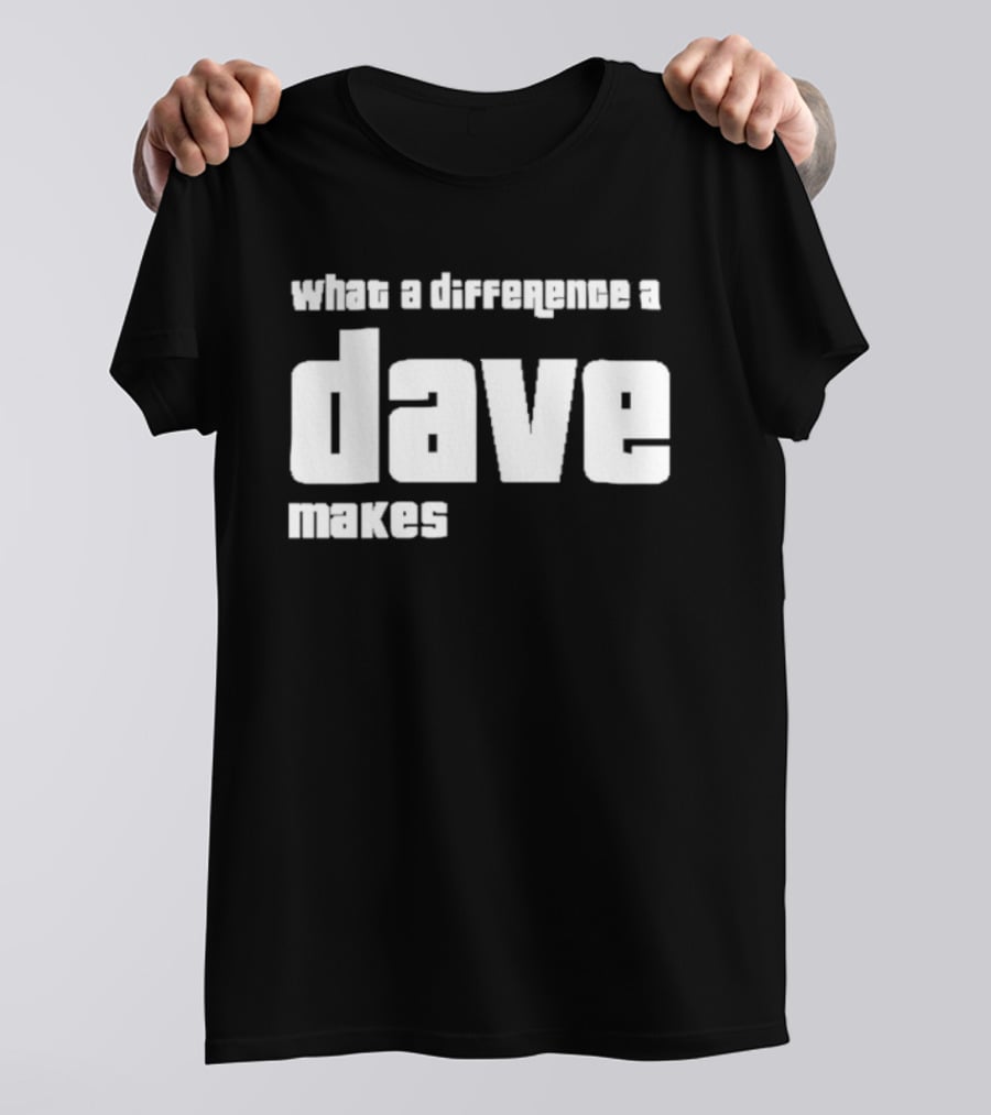 What A Difference A Dave Makes T-Shirt