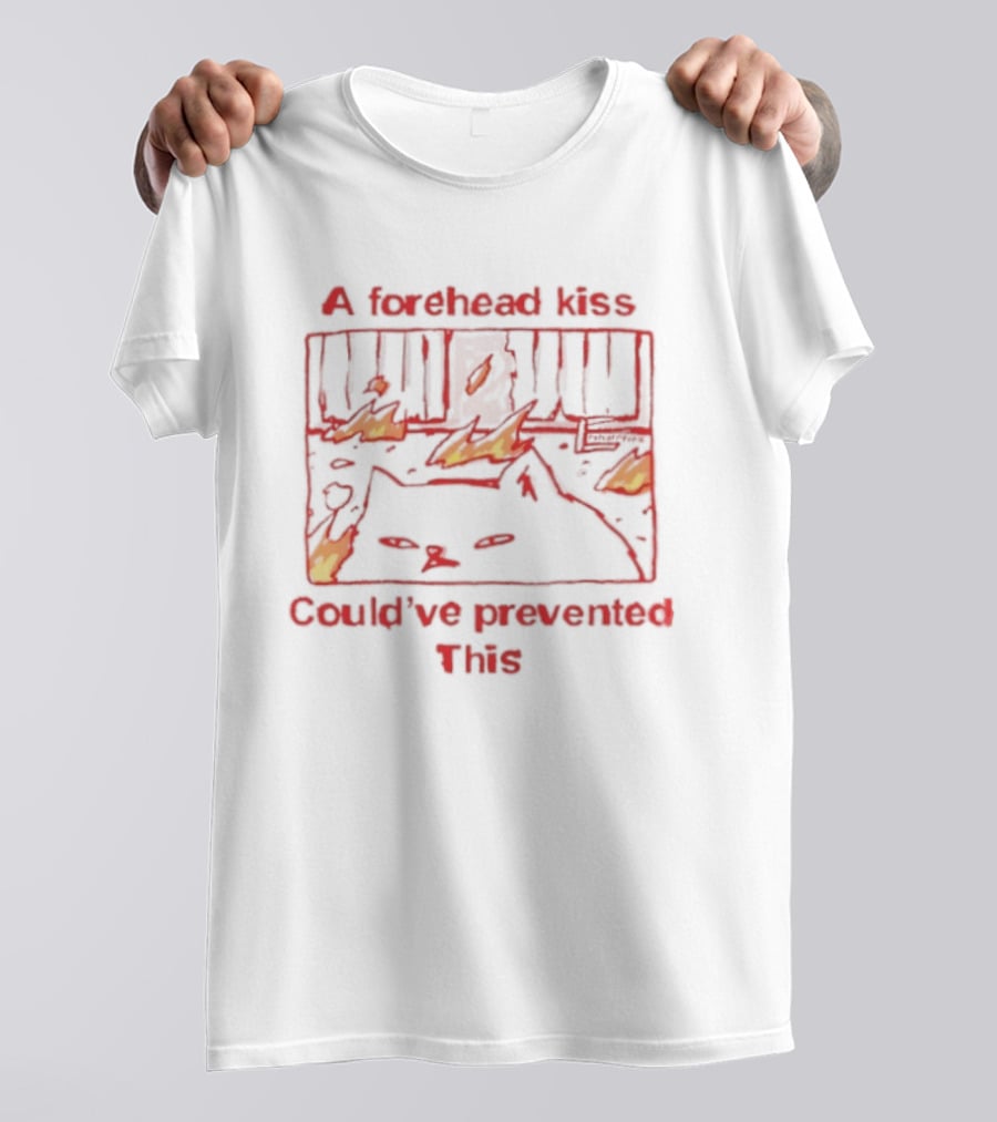 A Forehead Kiss Could Have Prevented This Cat Fire Scene T-Shirt