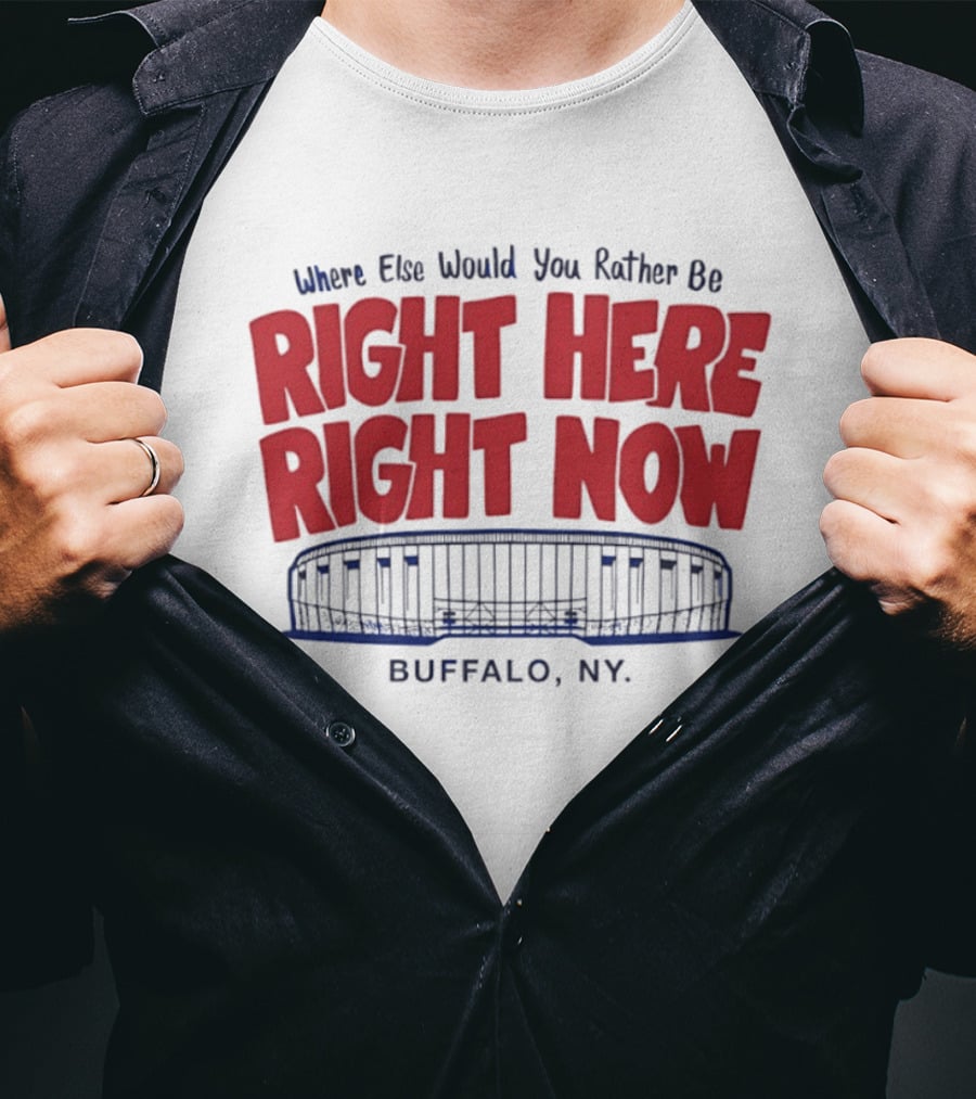 Where Else Would You Rather Be Right Here Right Now Buffalo NY Stadium T-Shirt