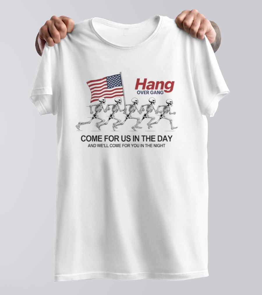 Hang Over Gang Skeletons Running With Flag Come For Us In The Day And We'll Come For You In The Night T-Shirt