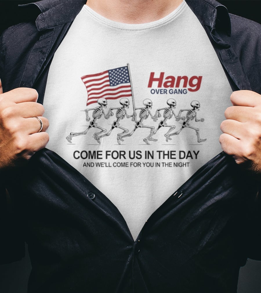 Hang Over Gang Skeletons Running With Flag Come For Us In The Day And We'll Come For You In The Night T-Shirt