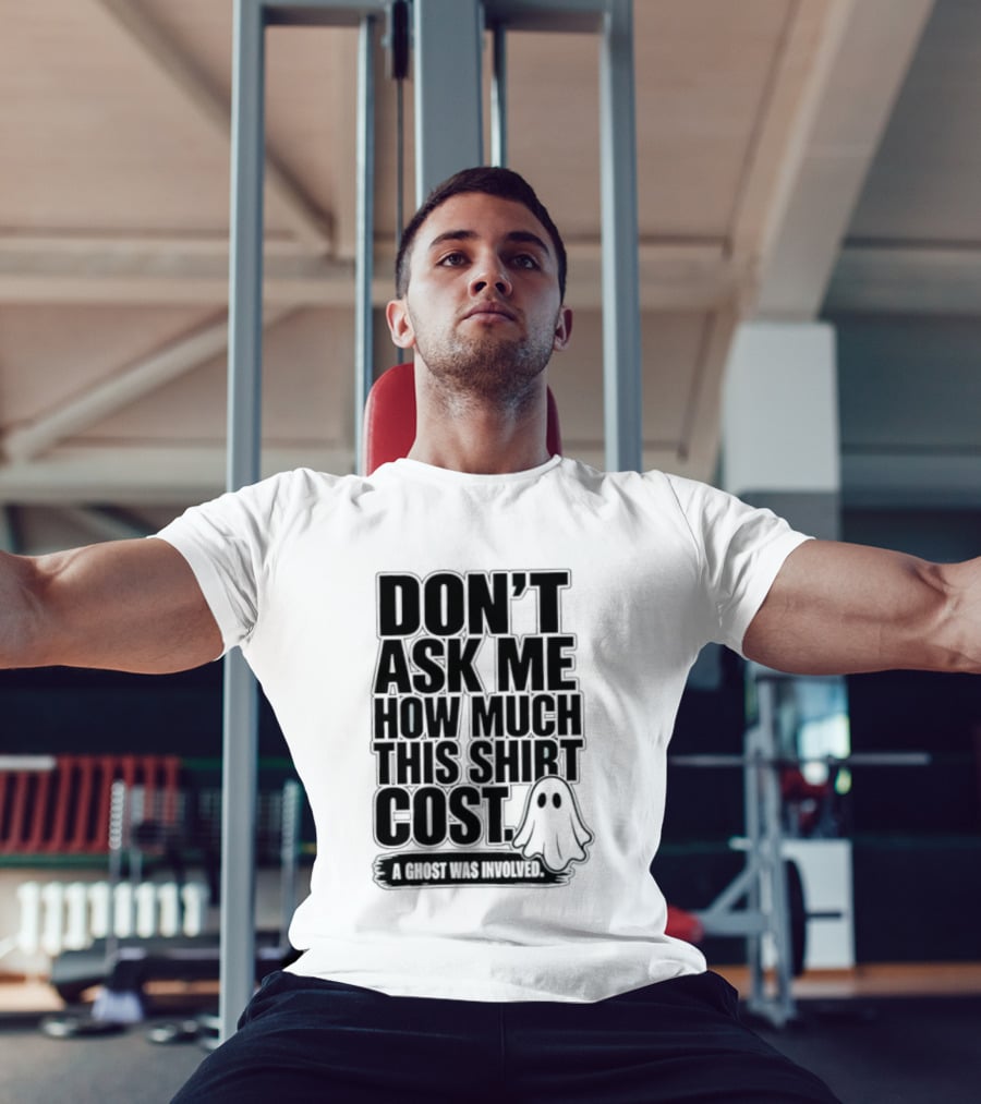 Don't Ask Me How Much This Cost A Ghost Was Involved Ghostly Spirit Humor T-Shirt