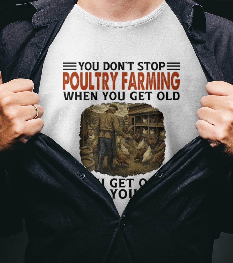 You Don't Stop Poultry Farming When You Get Old Vintage Farmer Chicken Coop Scene You Get Old When You Stop T-Shirt