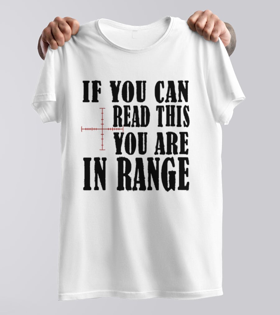 If You Can Read This You Are In Range Crosshairs T-Shirt