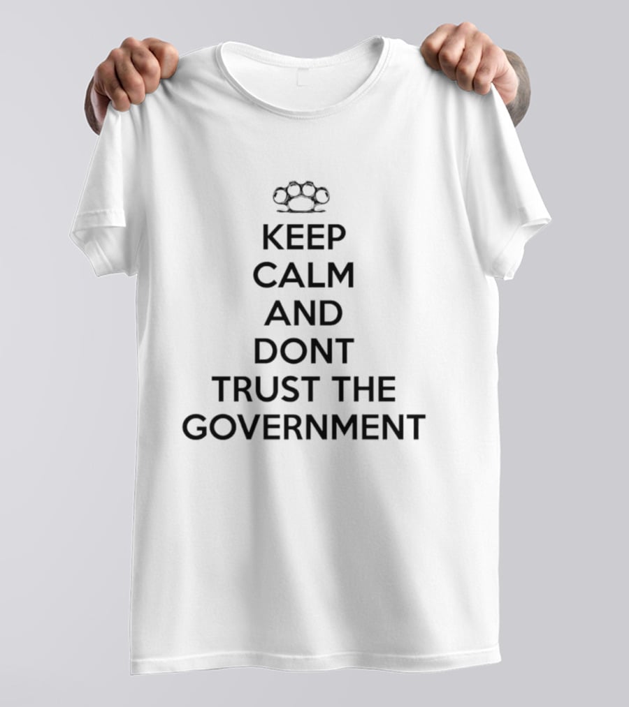 Keep Calm And Dont Trust The Government Knuckle Duster T-Shirt