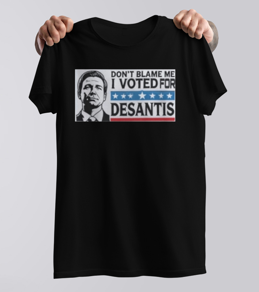 Don't Blame Me I Voted For Desantis Stars And Stripes T-Shirt