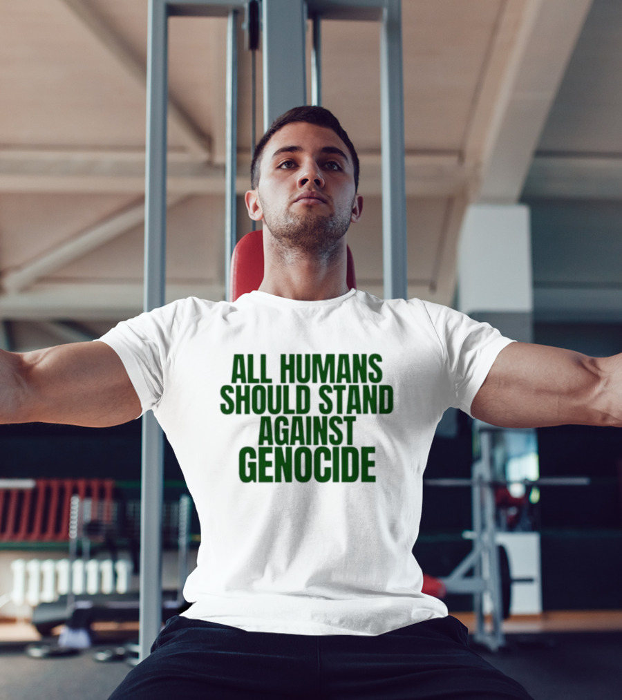 All Humans Should Stand Against Genocide Message T-Shirt