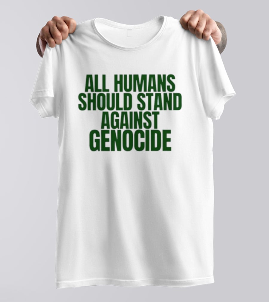 All Humans Should Stand Against Genocide Message T-Shirt