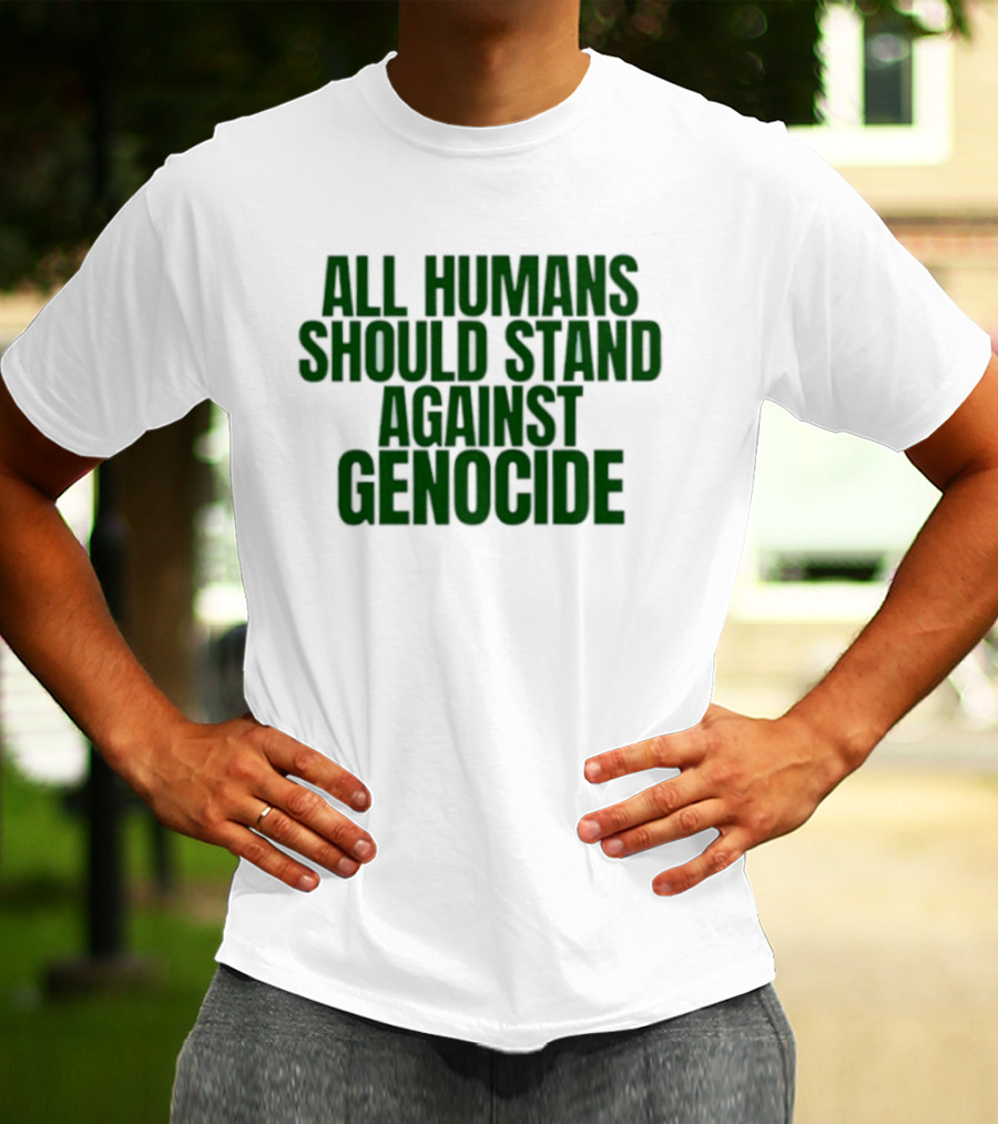 All Humans Should Stand Against Genocide Message T-Shirt