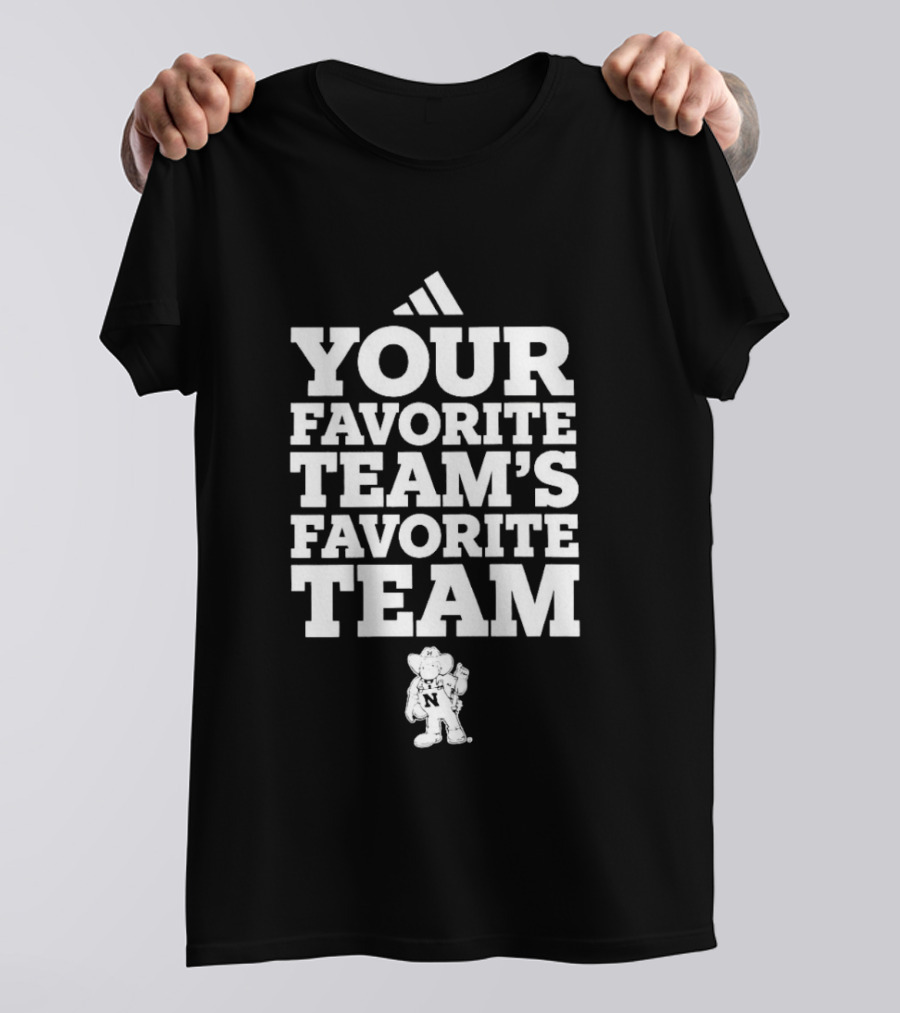 Nebraska Cornhuskers Your Favorite Team's Favorite Team College Football T-Shirt
