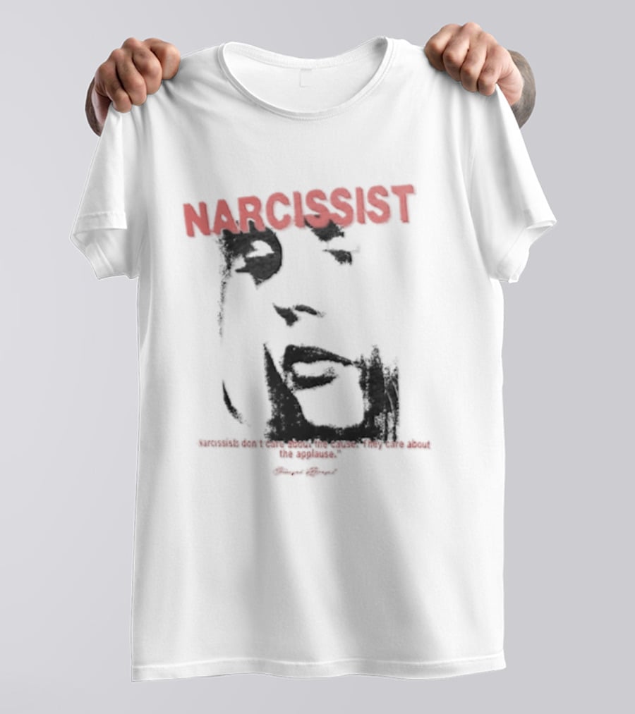 Narcissist Don't Care About The Cause They Care About The Applause Face T-Shirt
