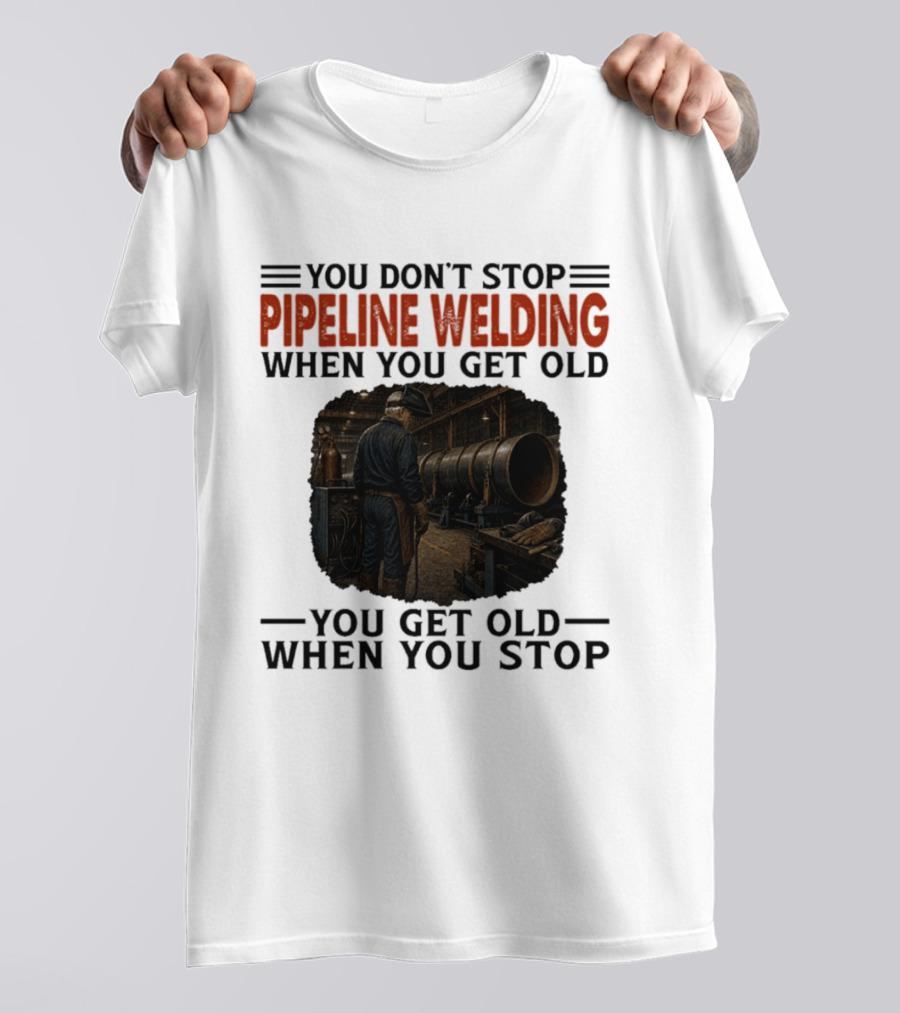 You Don't Stop Pipeline Welding When You Get Old You Get Old When You Stop Retro Welding Scene T-Shirt