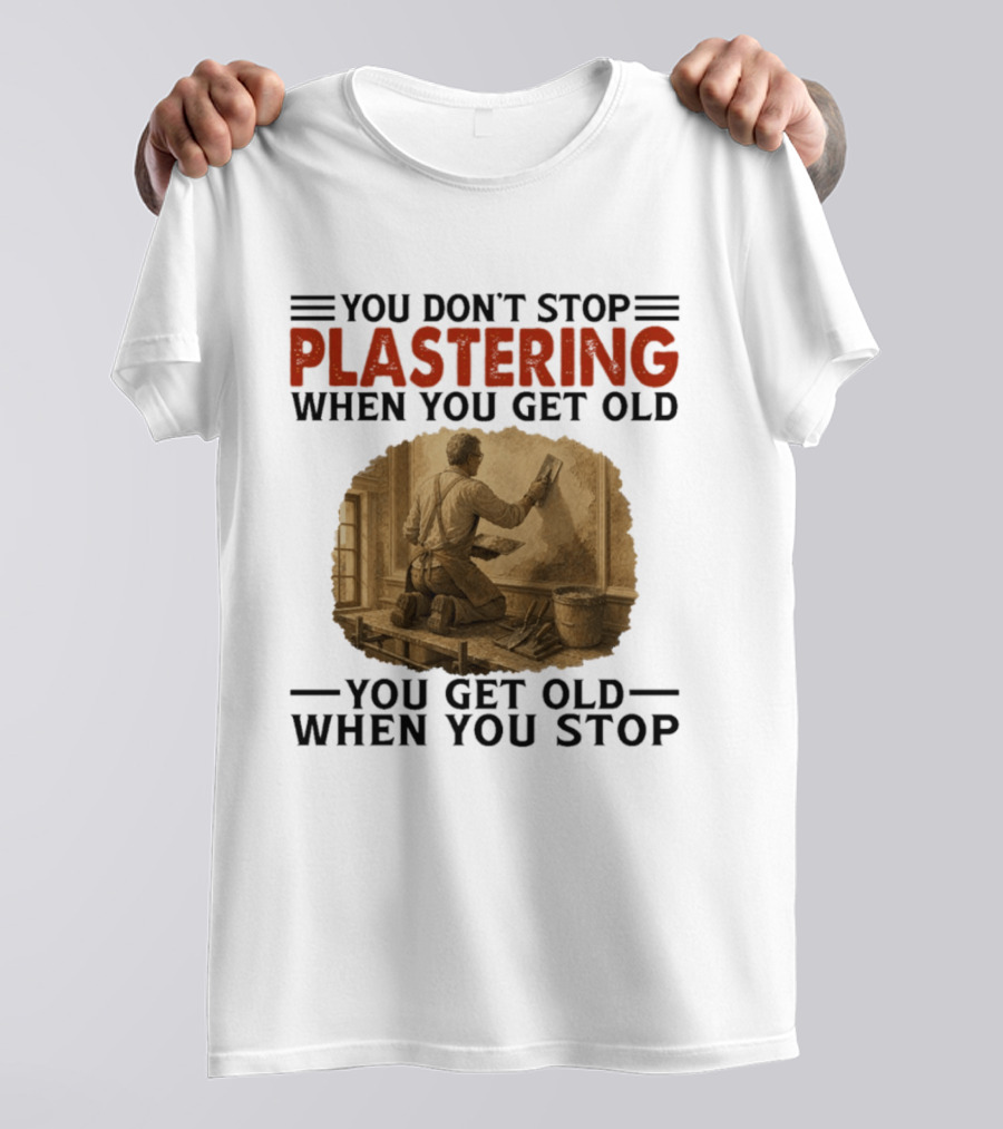 Plastering Motivation You Don't Stop When You Get Old Vintage Worker T-Shirt