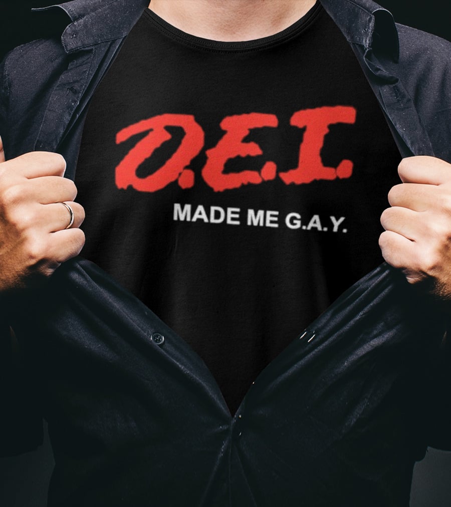 DEI Made Me GAY T-Shirt