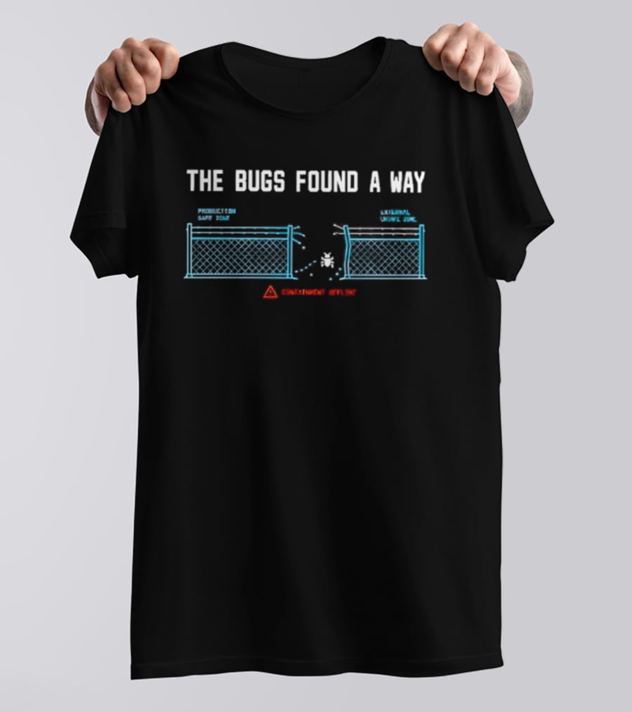 The Bugs Found A Way Containment Offline Warning System Failure T-Shirt