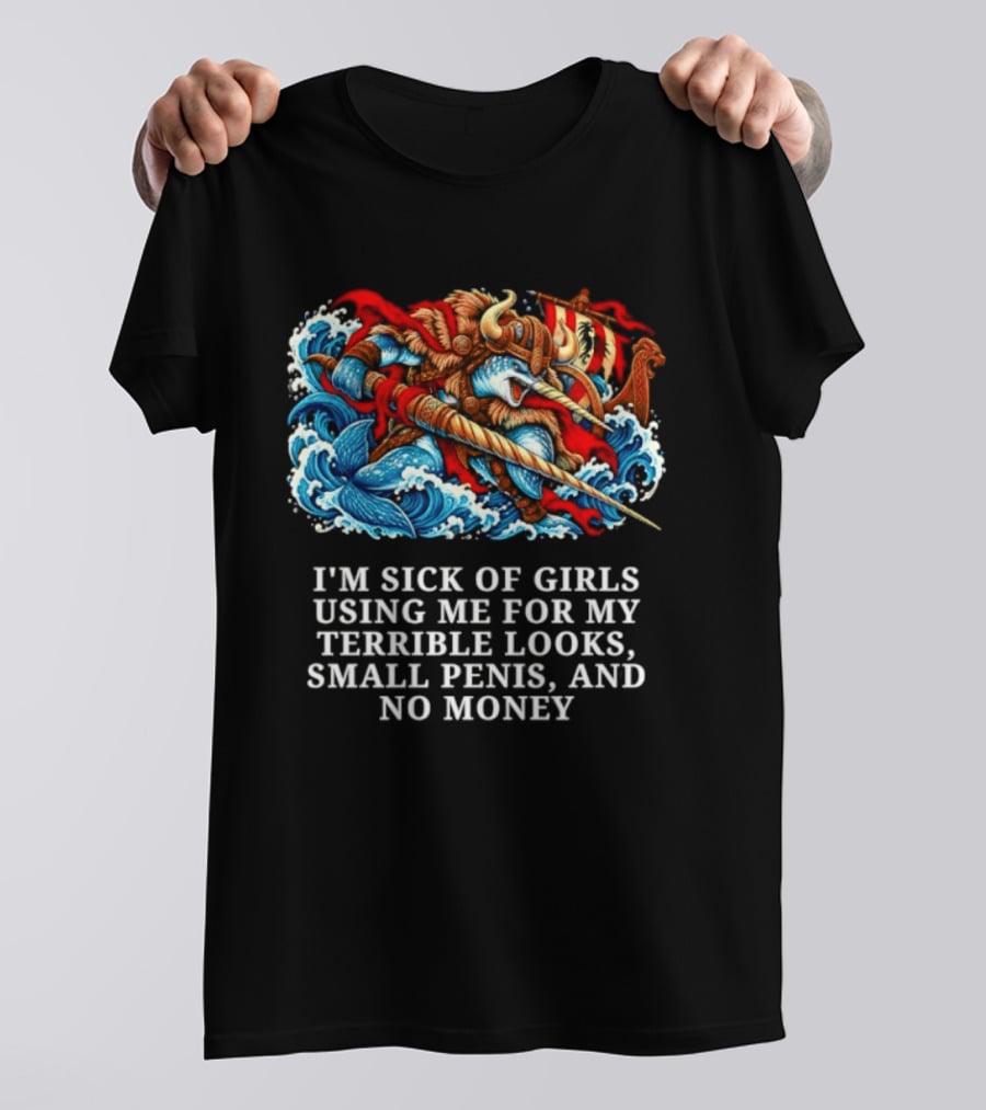 I'm Sick Of Girls Using Me For My Terrible Looks Small Penis And No Money Mythical Warrior And Sea Creatures Battle T-Shirt