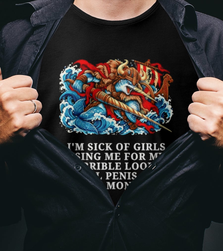 I'm Sick Of Girls Using Me For My Terrible Looks Small Penis And No Money Mythical Warrior And Sea Creatures Battle T-Shirt