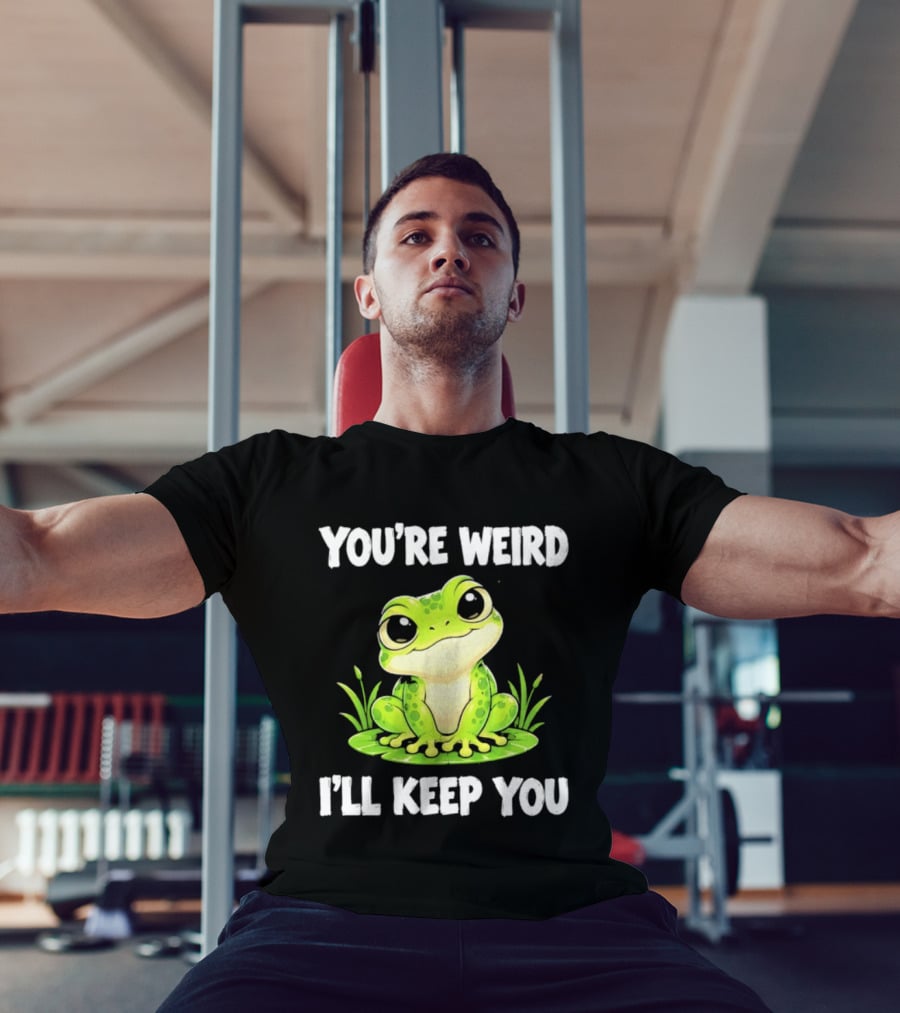 You're Weird I'll Keep You Frog Green Cute Kwai T-Shirt