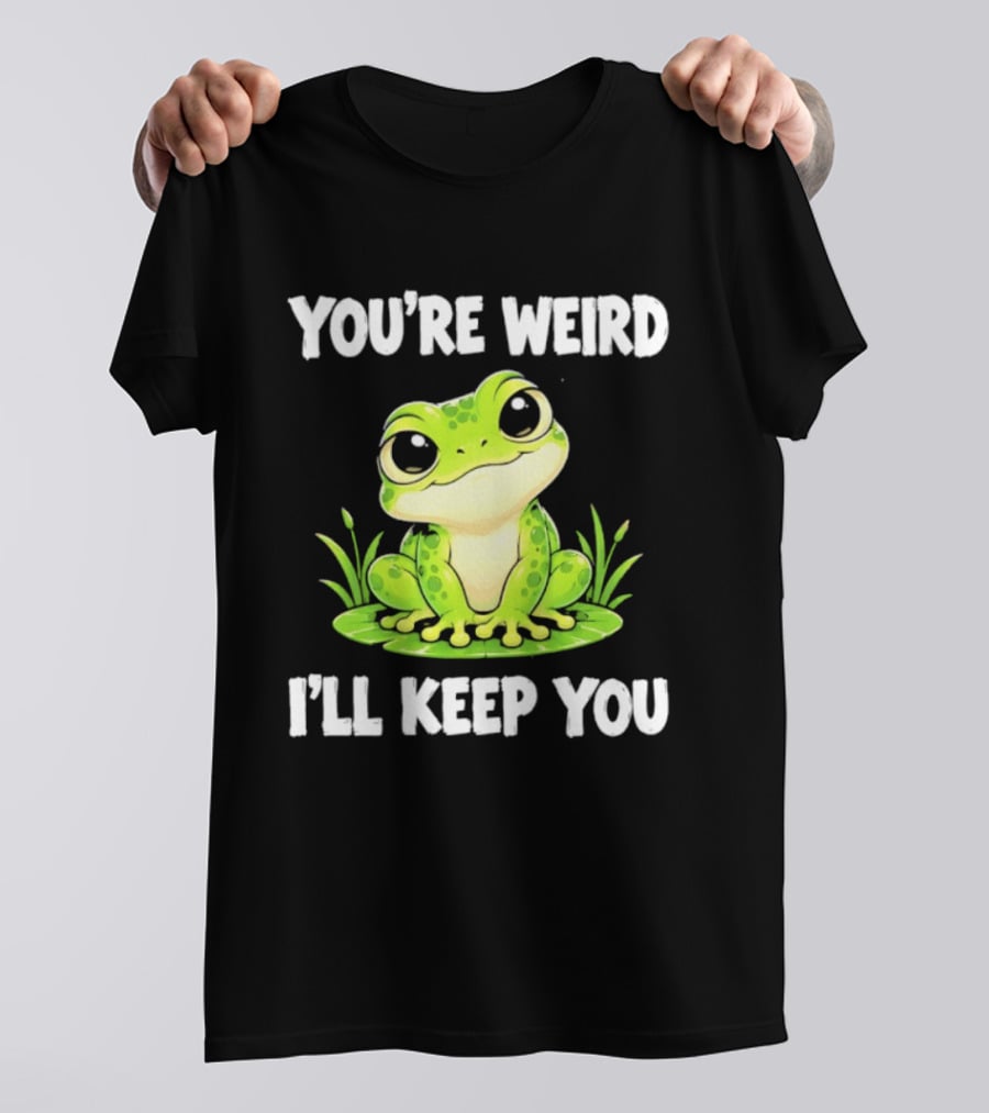 You're Weird I'll Keep You Frog Green Cute Kwai T-Shirt