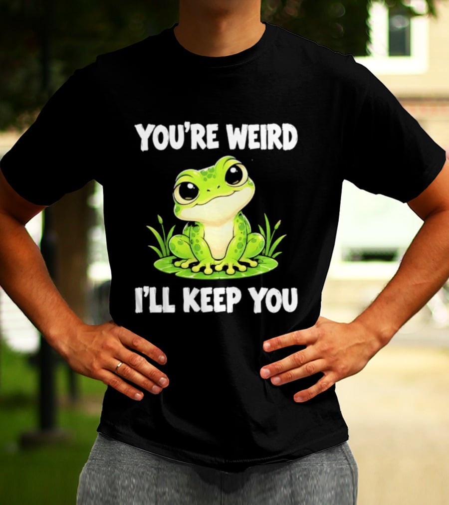 You're Weird I'll Keep You Frog Green Cute Kwai T-Shirt