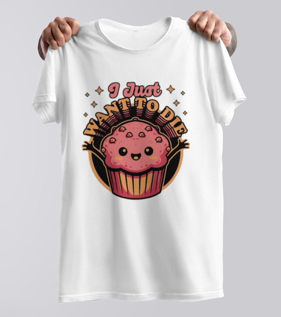 I Just Want To Die Muffin Kawaii Cute Pink Cupcake T-Shirt