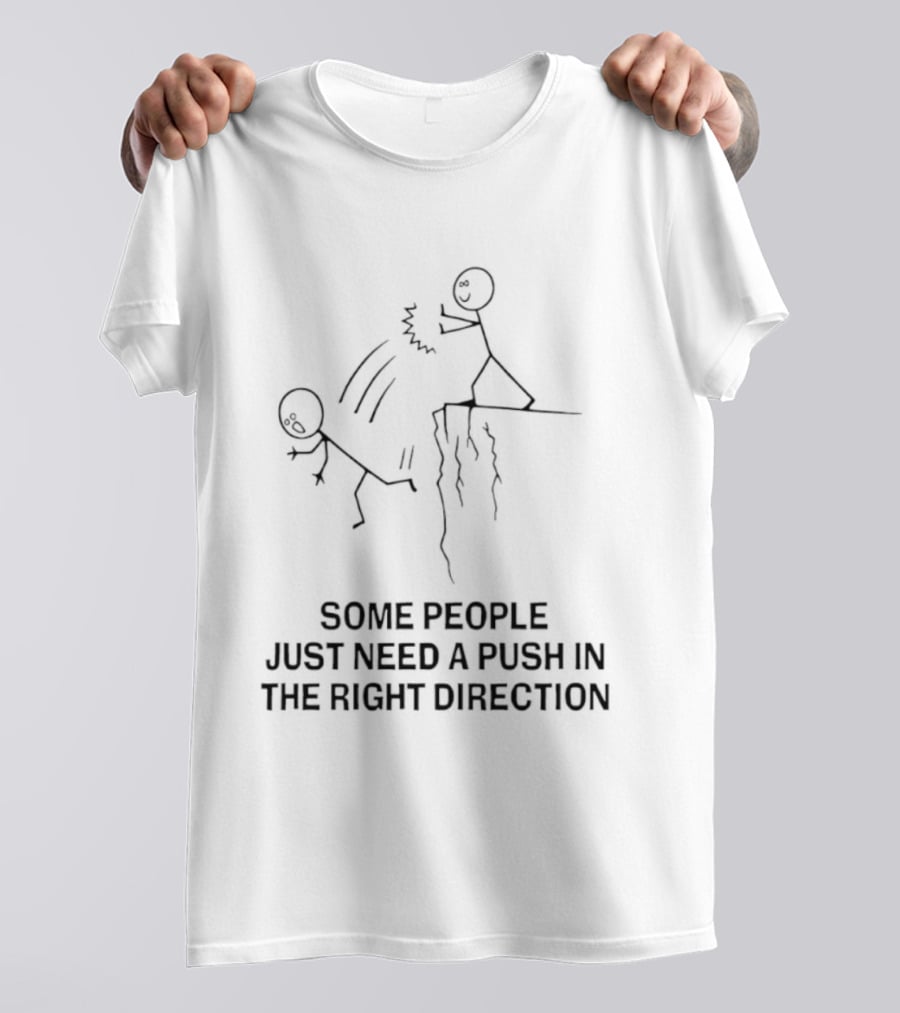 Some People Need A Push In The Right Direction Stick Figure Humor T-Shirt