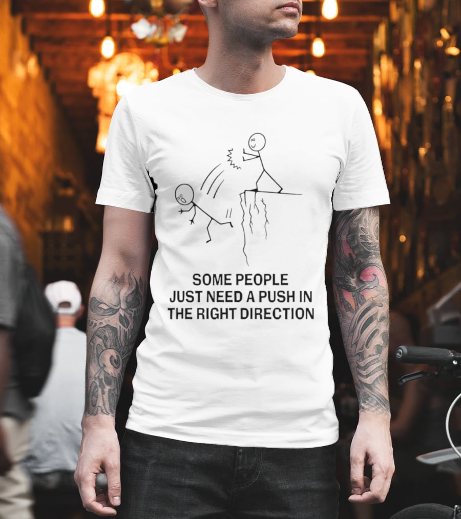 Some People Need A Push In The Right Direction Stick Figure Humor T-Shirt
