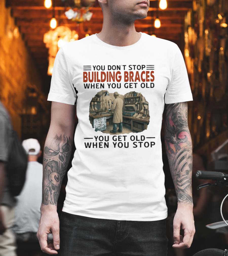 You Don't Stop Building Braces When You Get Old You Get Old When You Stop Vintage Workshop Scene T-Shirt