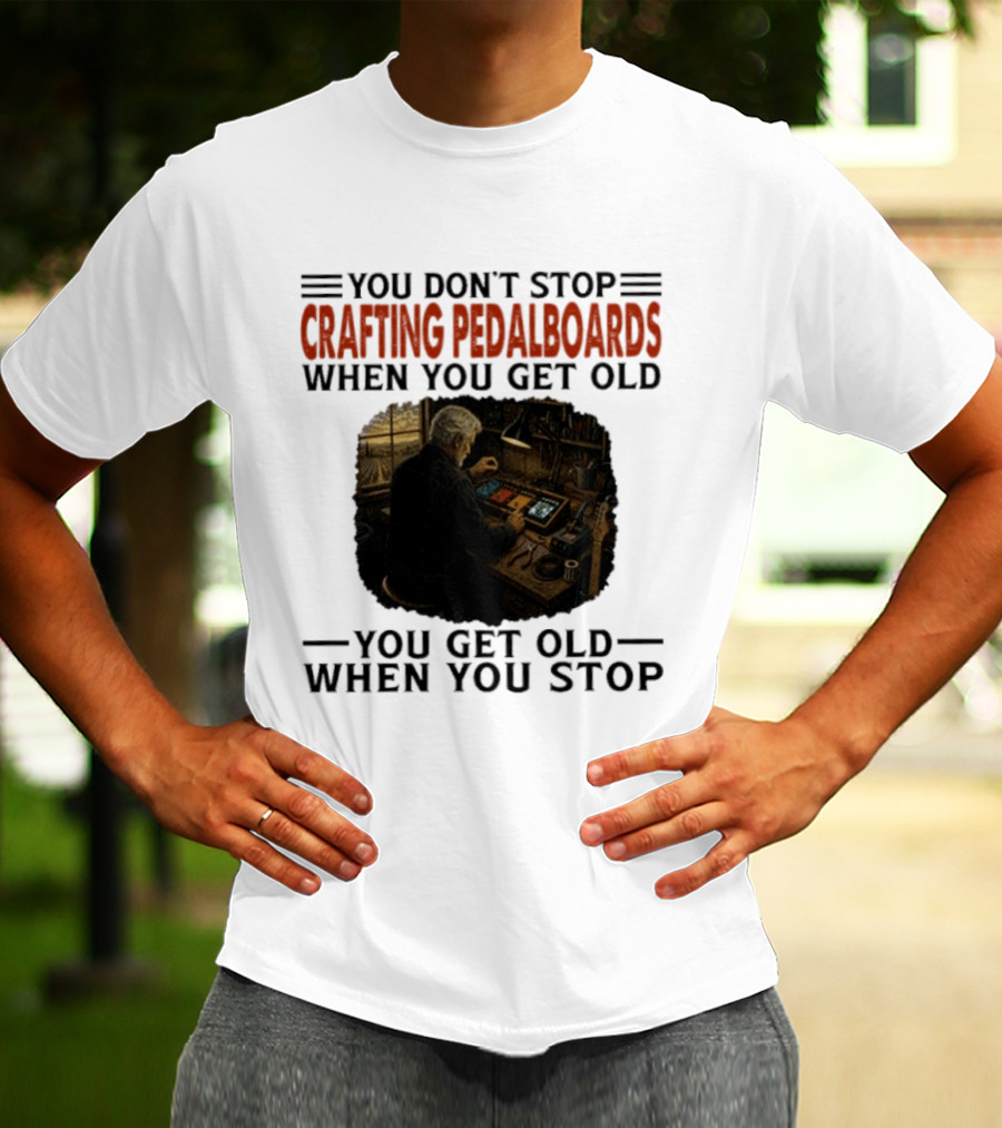 You Don't Stop Crafting Pedalboards When You Get Old You Get Old When You Stop Vintage Workshop Scene T-Shirt