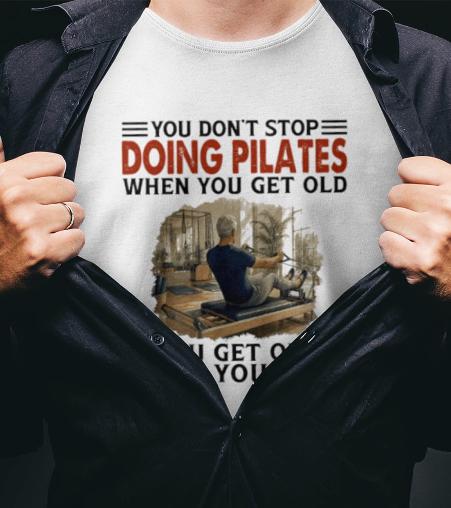 You Don't Stop Doing Pilates When You Get Old Vintage Gym Motivation T-Shirt