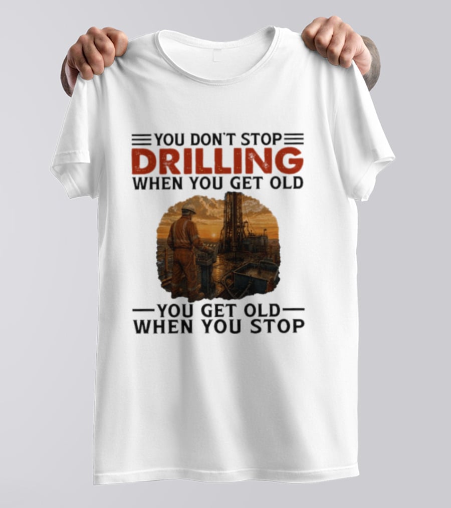 You Don't Stop Drilling When You Get Old You Get Old When You Stop Oil Rig Worker Vintage Sunset T-Shirt