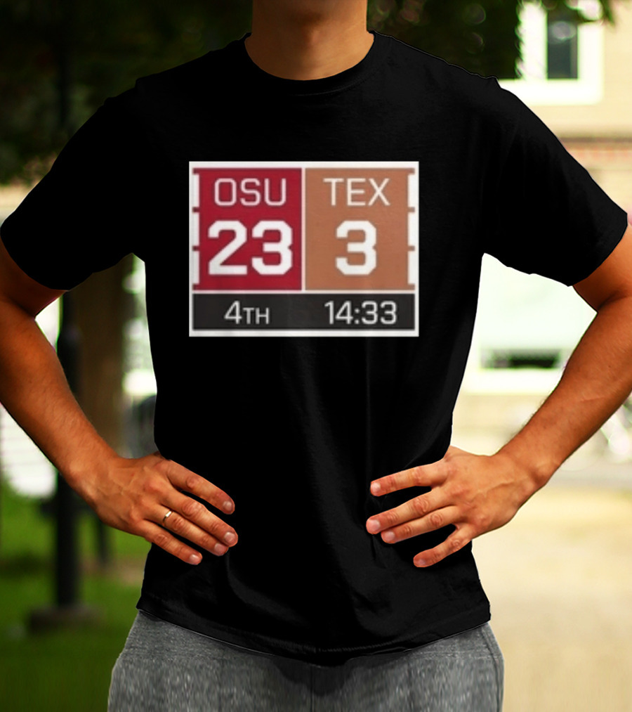 OSU 23 TEX 3 4th Quarter 14:33 Comeback Final 24 T-Shirt