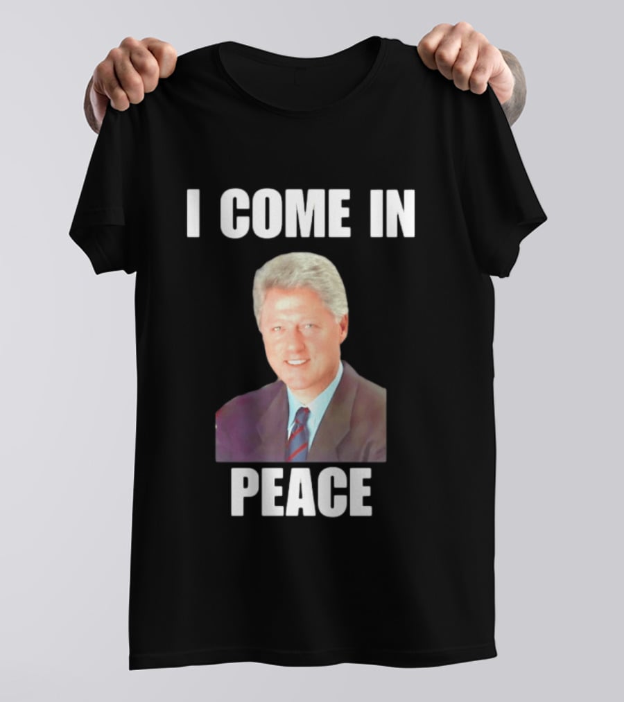 Bill Clinton I Come In Peace 42nd President Meme T-Shirt