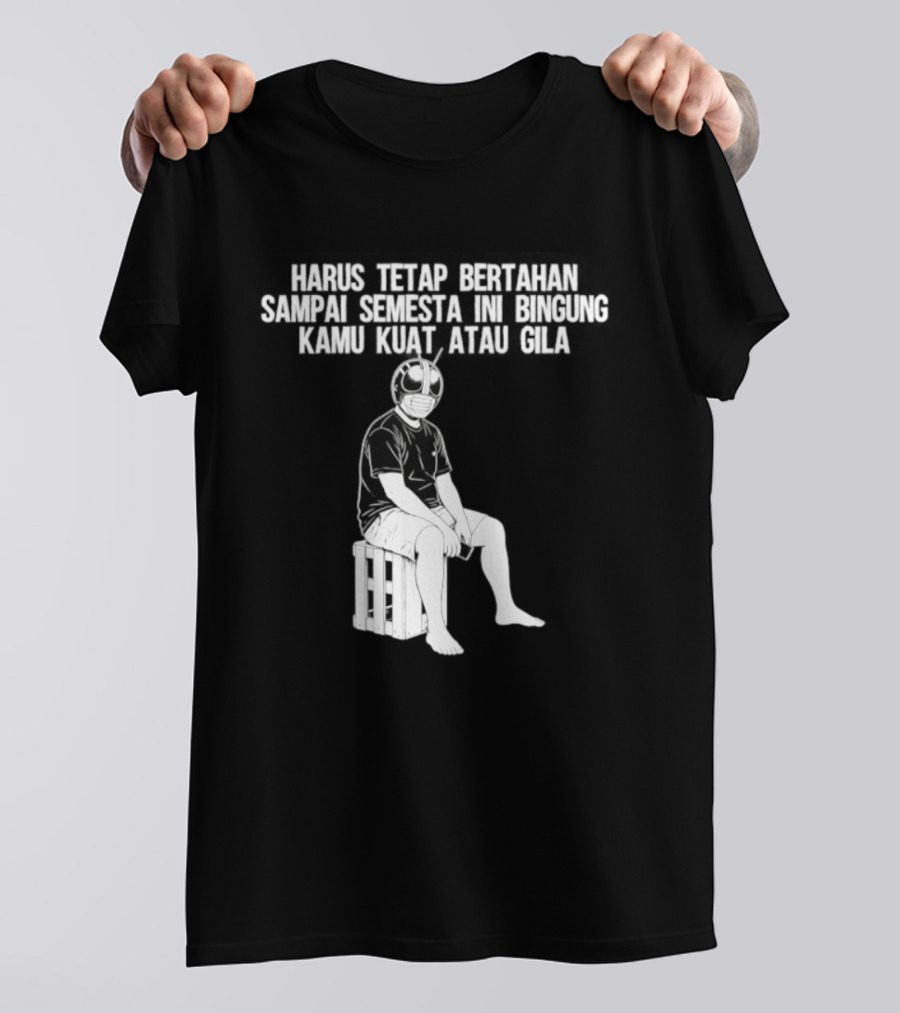 Harus Tetap Bertahan Sampai Semesta Ini Bingung Kamu Kuat Atau Gila Kamen Rider Parody Masked Hero Sitting On Crate T-Shirt