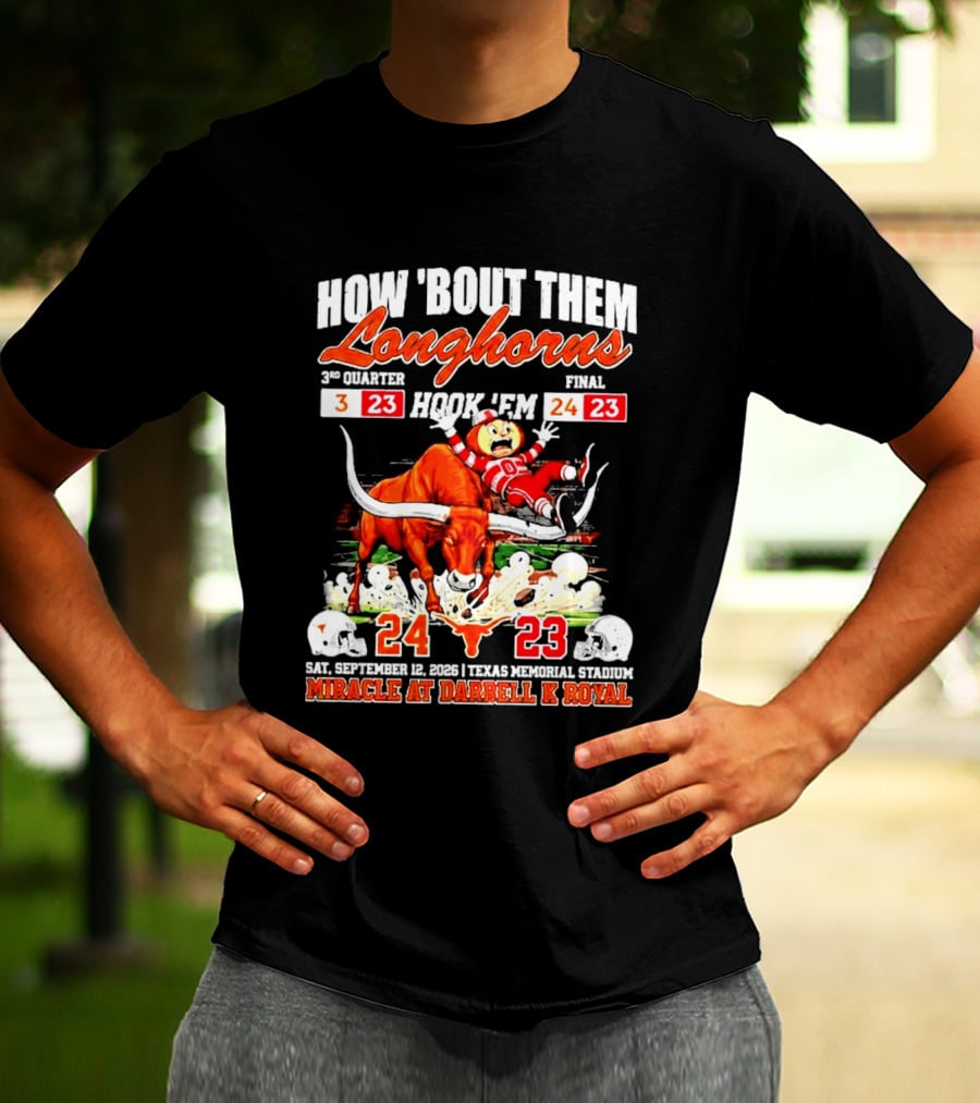 How 'Bout Them Longhorns Hook 'Em Miracle At Darrell K Royal September 9 Texas Memorial Stadium T-Shirt