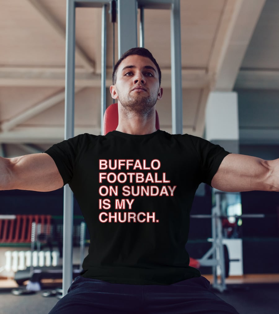 Buffalo Football On Sunday Is My Church Bold Fan T-Shirt