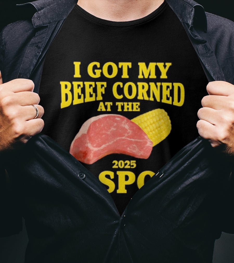 I Got My Beef Corned 2025 C Spot Corn Steak Fun T-Shirt