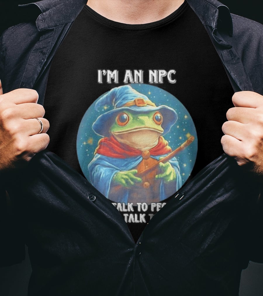 I'm An NPC Frog Wizard I Only Talk To People If They Talk To Me T-Shirt