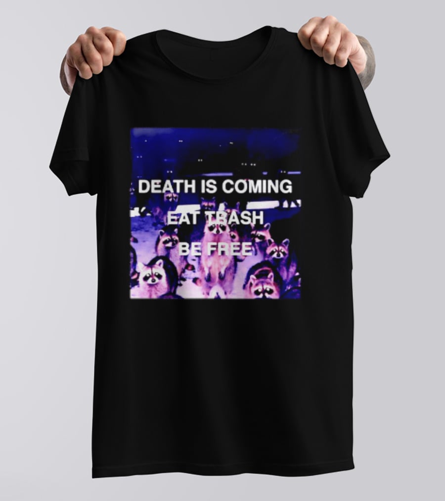 Death Is Coming Eat Trash Be Free Raccoon T-Shirt