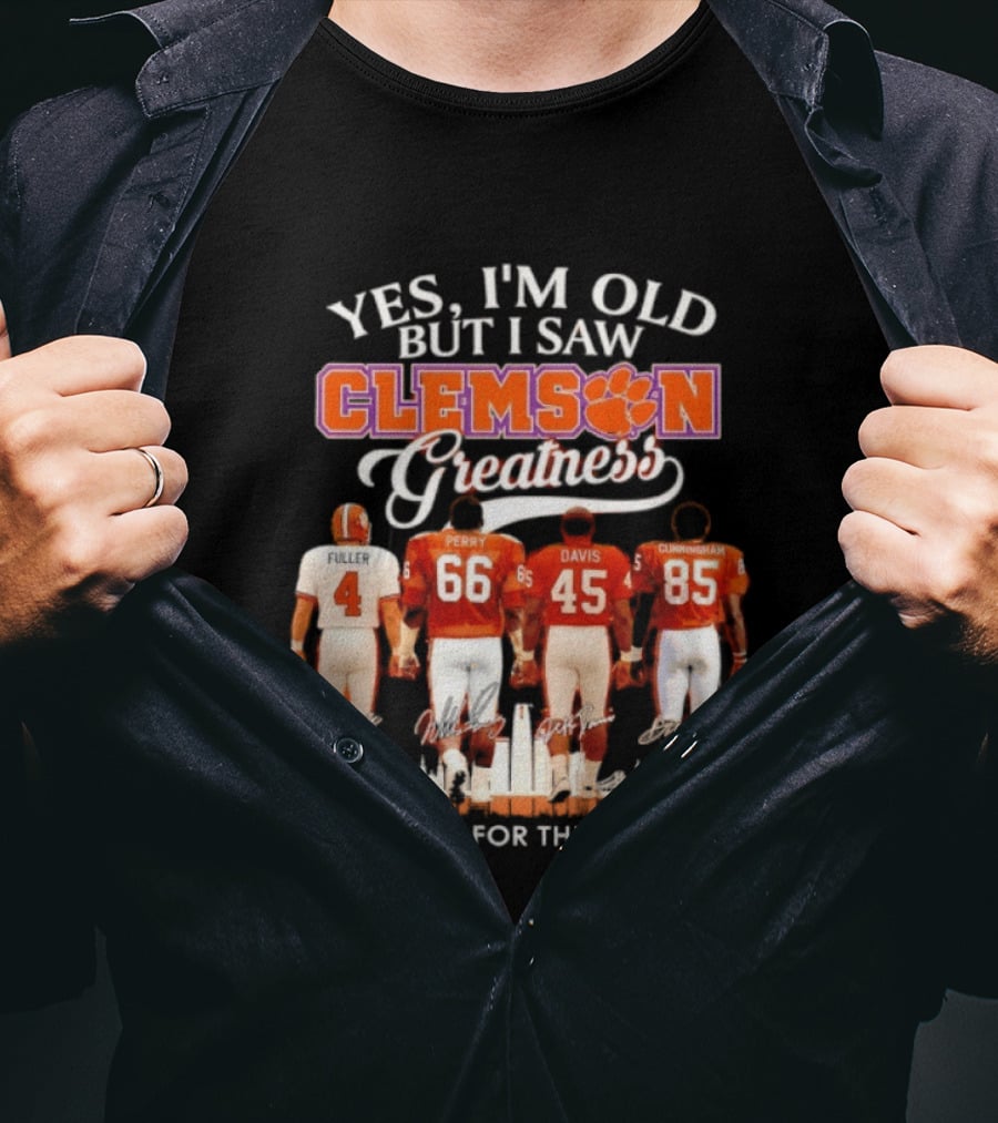 Yes I'm Old But I Saw Clemson Greatness Fuller Perry Davis Cunningham Thank You For The Memories T-Shirt