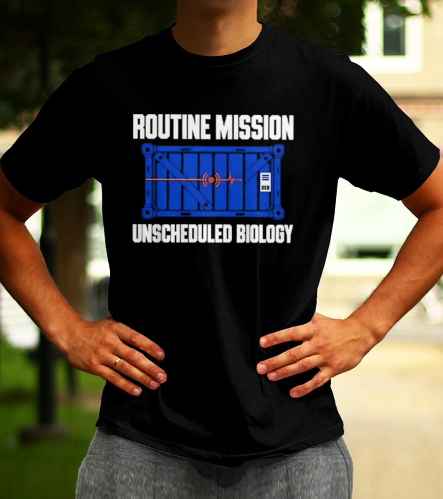 Routine Mission Unscheduled Biology Sci Fi Container T-Shirt