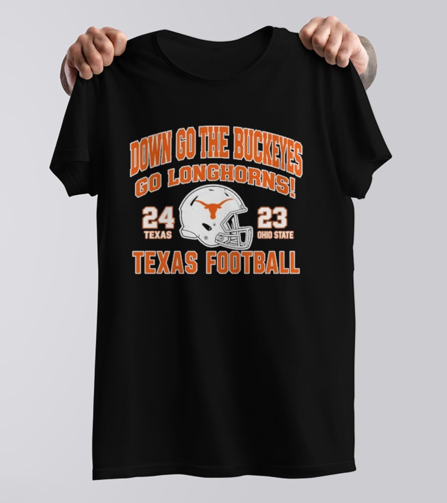Down Go The Buckeyes Go Longhorns Texas 24 Ohio State 23 Texas Football T-Shirt