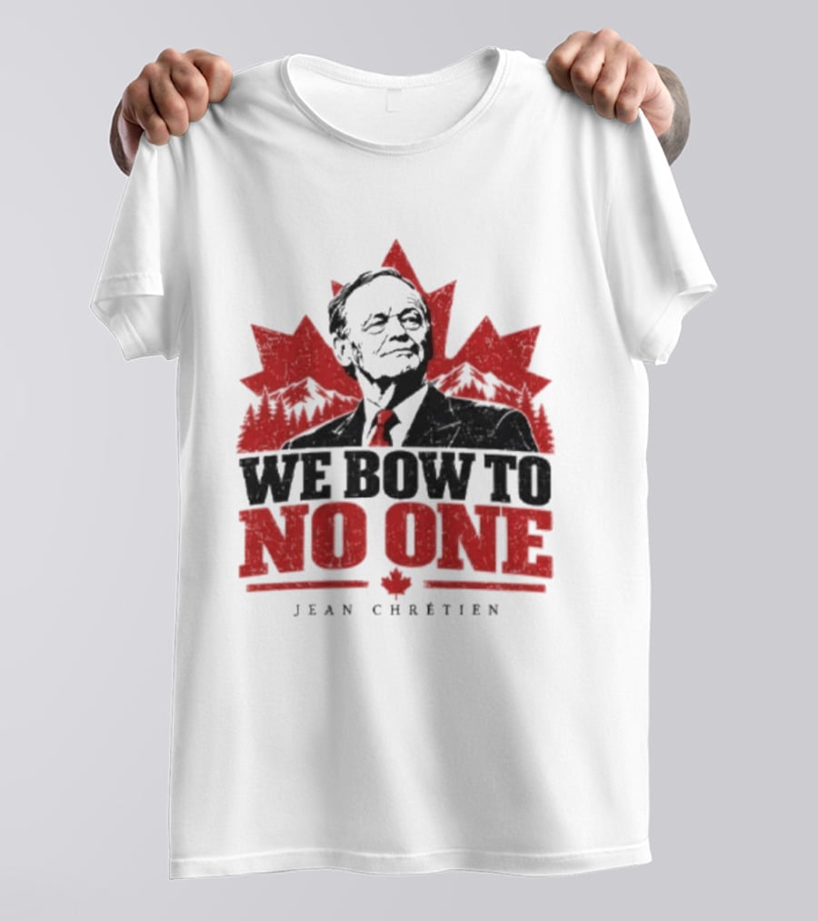 We Bow To No One Jean Chrétien Maple Leaf T-Shirt