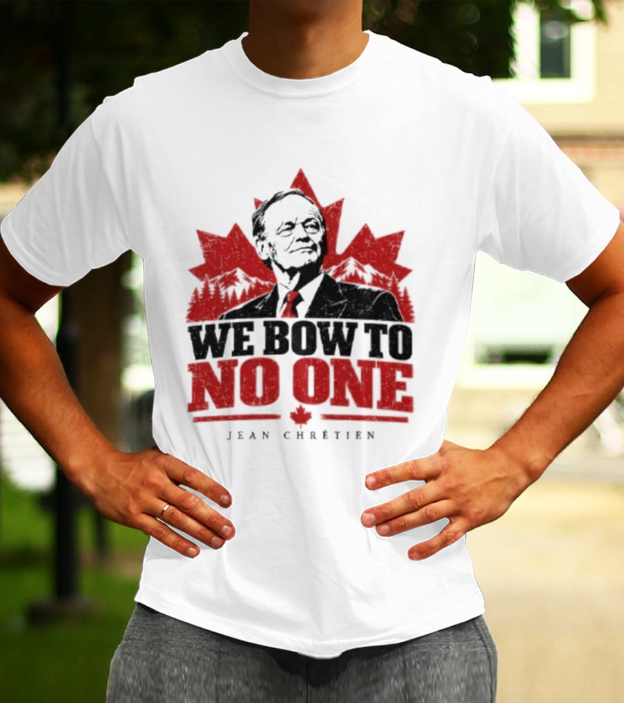 We Bow To No One Jean Chrétien Maple Leaf T-Shirt